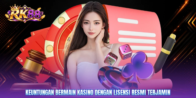 Keuntungan bermain kasino dengan lisensi resmi terjamin