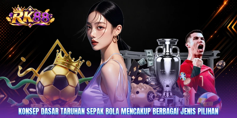 Konsep dasar taruhan sepak bola mencakup berbagai jenis pilihan