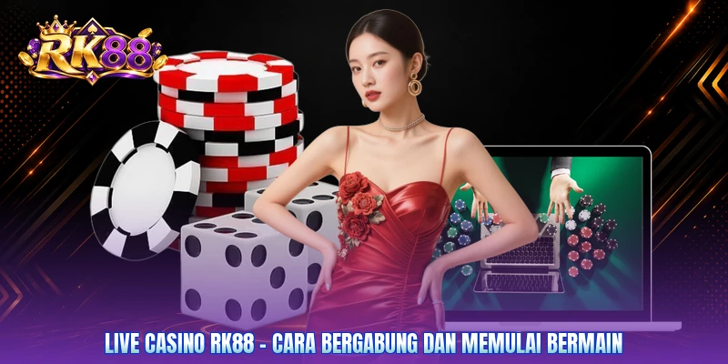 Live Casino RK88 - Cara Bergabung Dan Memulai Bermain