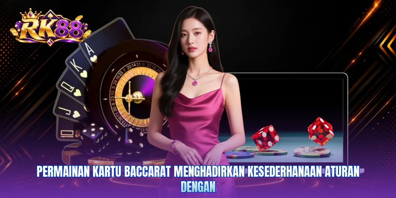 Permainan kartu baccarat menghadirkan kesederhanaan aturan dengan