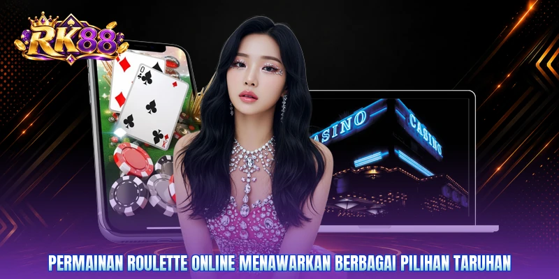 Permainan roulette online menawarkan berbagai pilihan taruhan