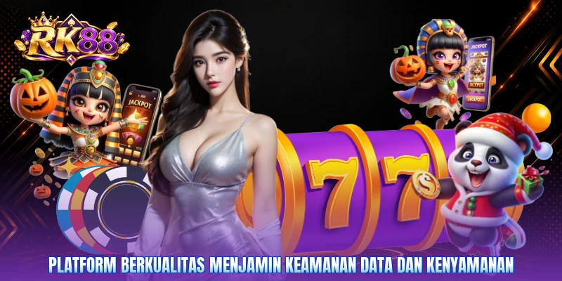 Platform berkualitas menjamin keamanan data dan kenyamanan