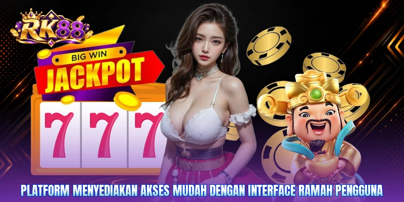 Platform menyediakan akses mudah dengan interface ramah pengguna