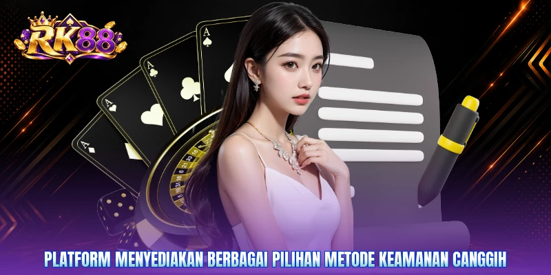 Platform menyediakan berbagai pilihan metode keamanan canggih