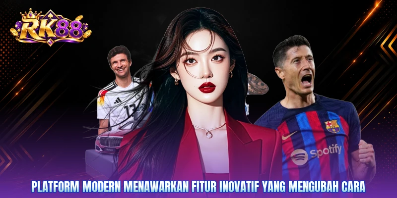 Platform modern menawarkan fitur inovatif yang mengubah cara