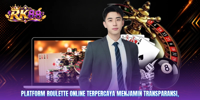 Platform roulette online terpercaya menjamin transparansi,