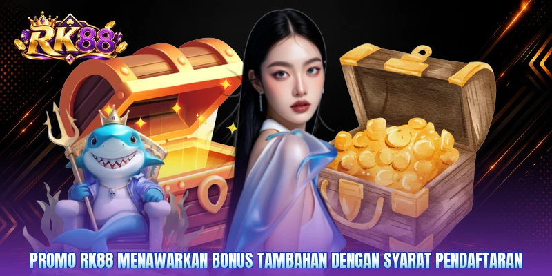 Promo RK88 menawarkan bonus tambahan dengan syarat pendaftaran
