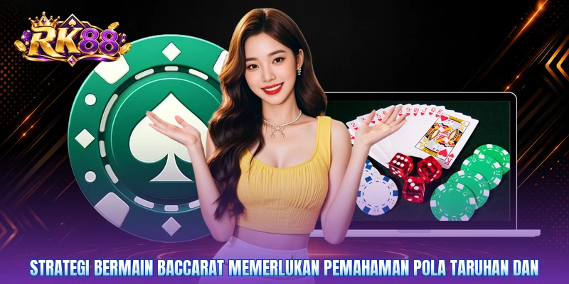 Strategi bermain baccarat memerlukan pemahaman pola taruhan dan