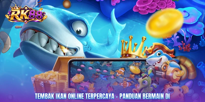 Tembak Ikan Online Terpercaya – Panduan Bermain Di